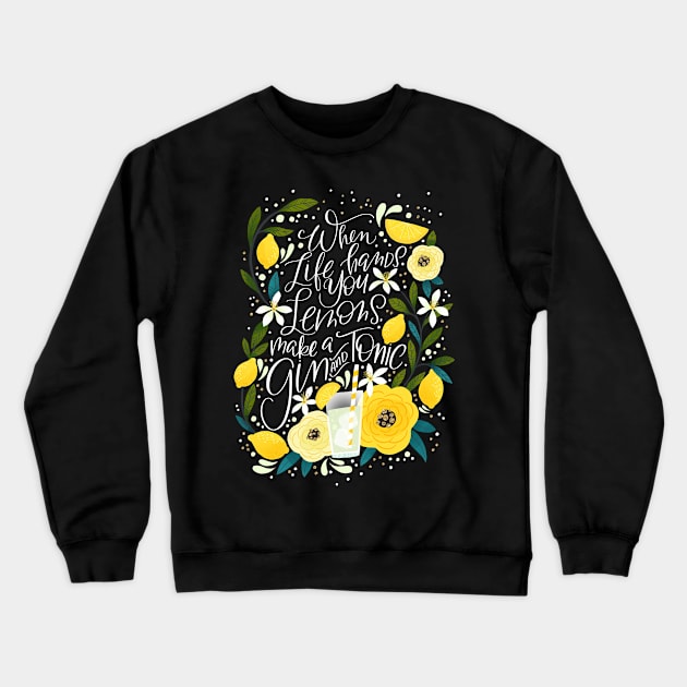 When life hands you lemons, Make a Gin & Tonic Crewneck Sweatshirt by CynthiaF